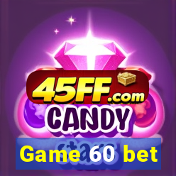 Game 60 bet